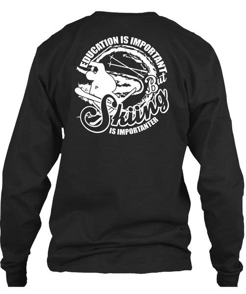 Education Is Important T Shirt, Skiing Is Importanter T Shirt