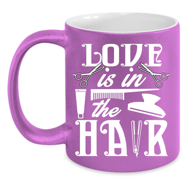 Love Is In The Hair Coffee Mug, Cute Hairstylist Coffee Cup
