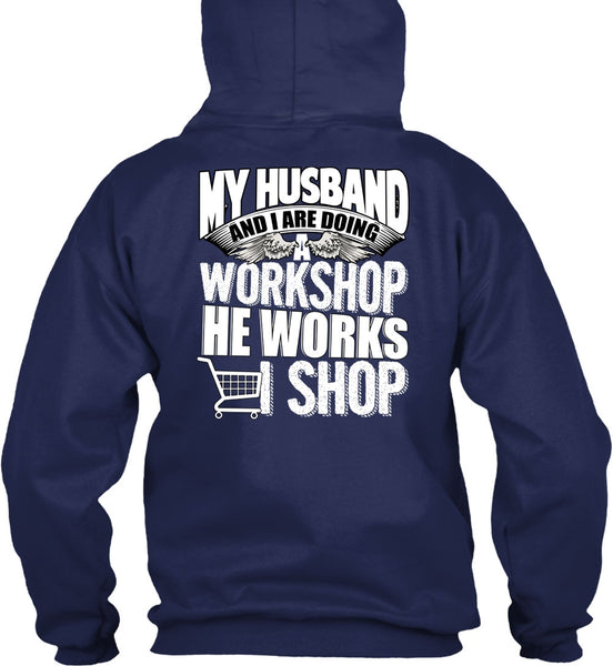 My Husband And I Are Doing A Workshop T Shirt, He Works Shop T Shirt