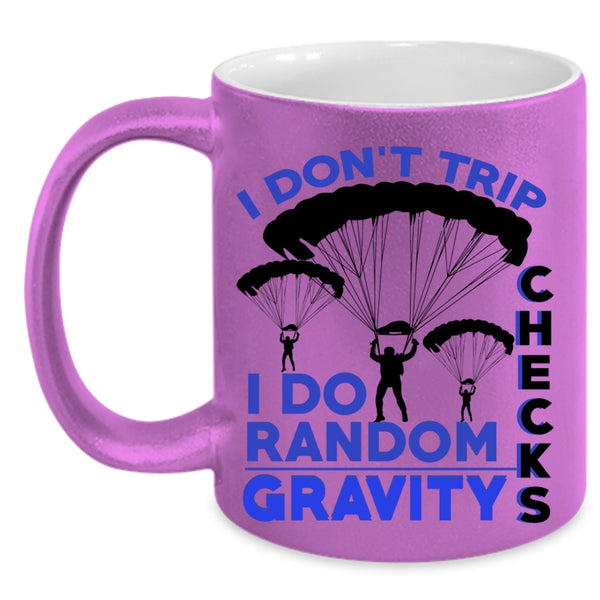 I Do Random Gravity Checks Coffee Mug, I Don't Trip Accent Mug