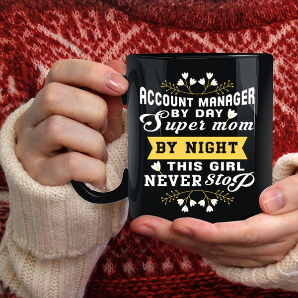 Account manager By Day Mom By Night Coffee Mug, This Girl Never Stop Coffee Cup