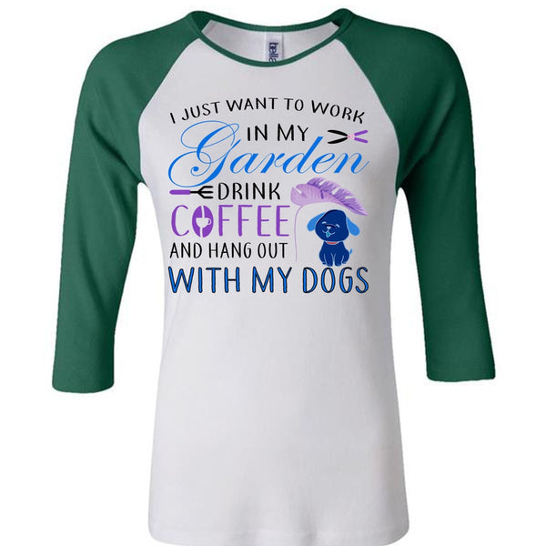 I Just Want To Work In My Garden Drink Coffee T Shirt, Cool Dogs T Shirt