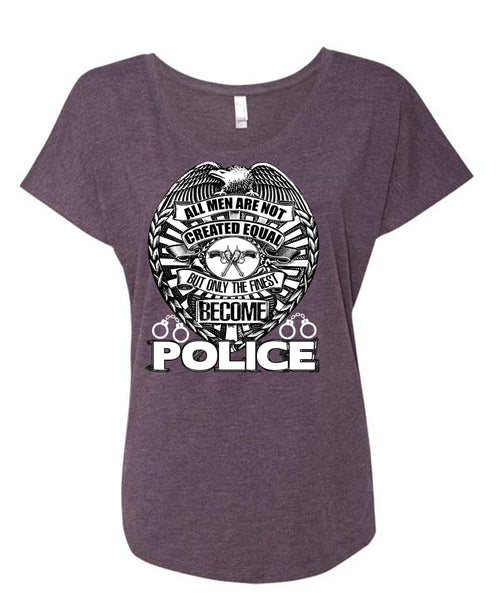 Only The Finest Become Police T Shirt, Being A Police T Shirt, Cool Shirt (Ladies' Triblend Dolman Sleeve)