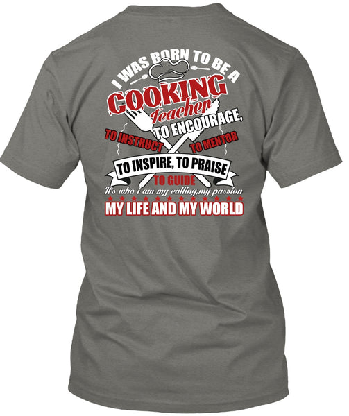 I Was Born To Be A Cooking Teacher T Shirt, My Life And My World T Shirt
