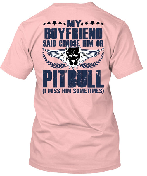 My Boyfriend Said Choose Him Or Pit Bull T Shirt, I Love Pit Bull T Shirt