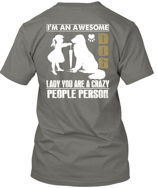 I'm An Awesome Dog Lady T Shirt, You Are A Crazy People Person T Shirt