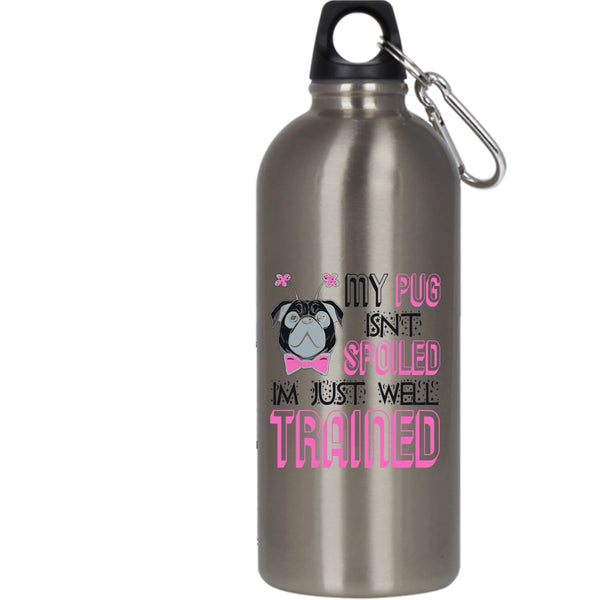 My Dog Isn't Spoiled 20 oz Stainless Steel Bottle,I'm Just Well Trained Outdoor Sports Water Bottle