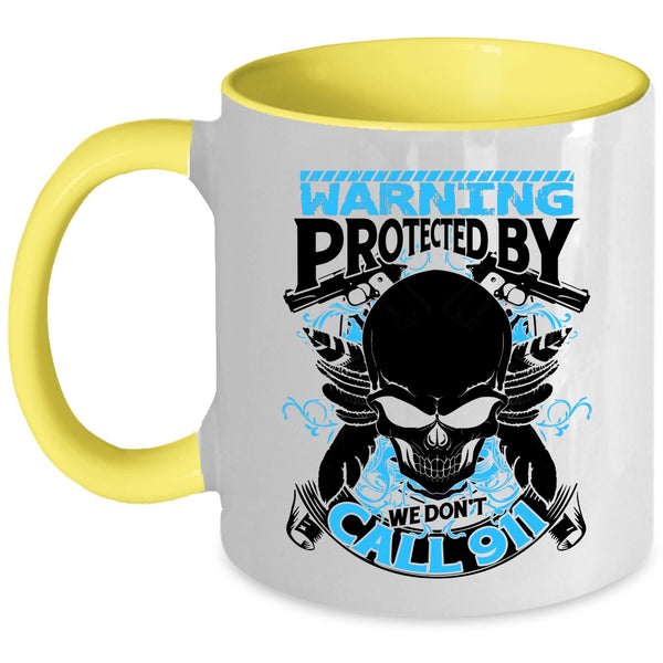 Cool Policeman Coffee Mug, Warning Protected By We Don't Call 911 Accent Mug