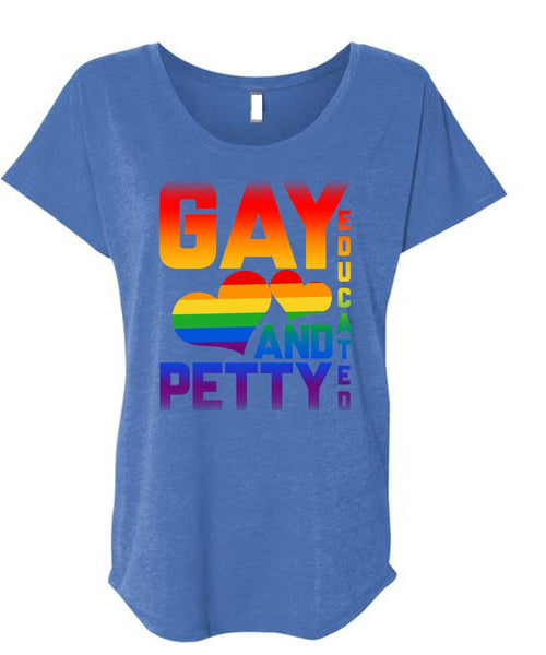 Gay Educated And Petty T Shirt, I Love My Life T Shirt, Cool Shirt (Ladies' Triblend Dolman Sleeve)