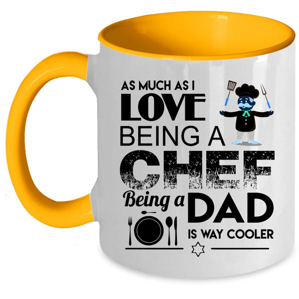 Being A Dad Is Way Cooler Coffee Mug, I Love Being A Chef Accent Mug