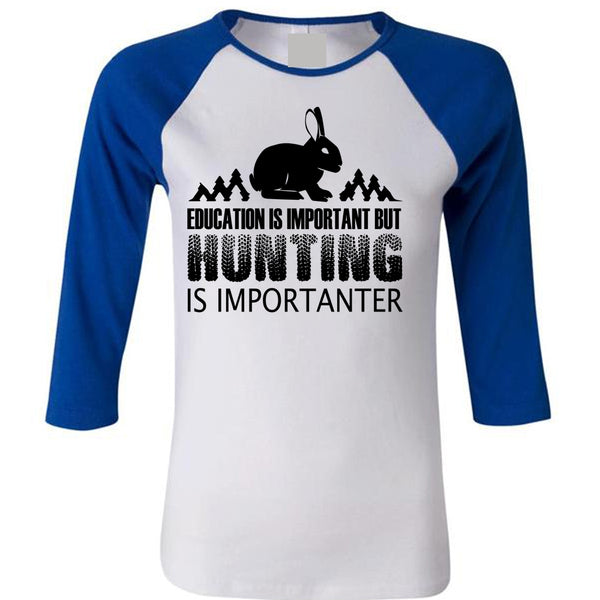 Education Is Important But Hunting Is Importanter T Shirt, Favorite T Shirt