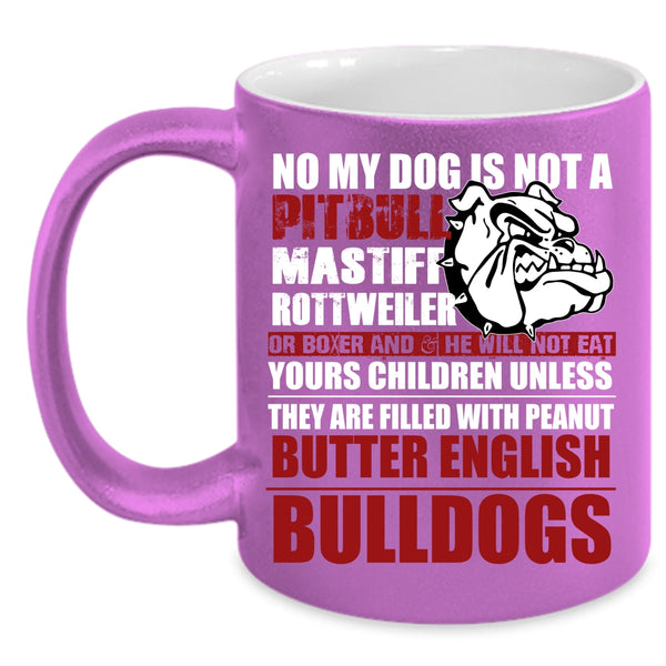 No My Dog Is Not A Pitbull Coffee Mug, Cool Bulldogs Coffee Cup