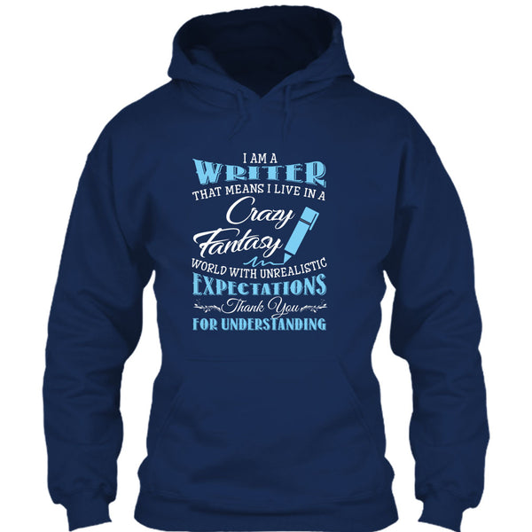 I Am A Writer That Mean I Live In A Crazy Fantasy World T Shirt, Thank For Understanding T Shirt