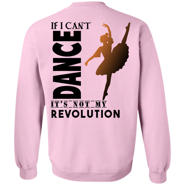 Being A Dancer T Shirt, If I Can't Dance It's Not My Revolution Sweatshirt