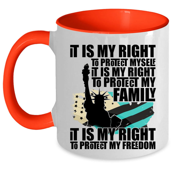 It Is My Right To Protect My Freedom Coffee Mug, It Is My Right To Protect My Family Accent Mug