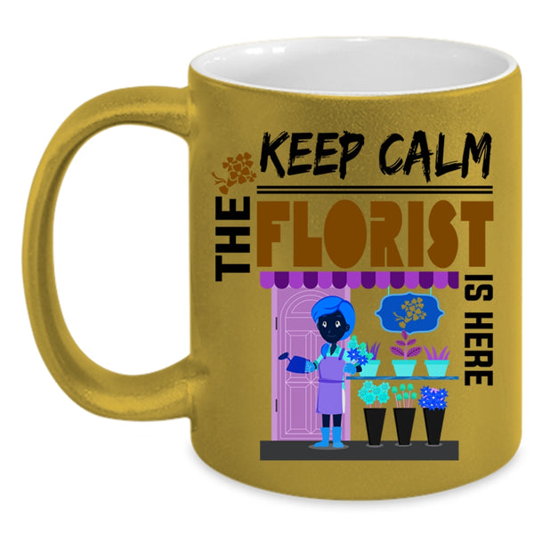 Cute Florist Coffee Mug, Keep Calm The Florist Is Here Accent Mug