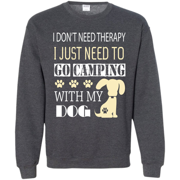 I Just Need To Go Camping With My Dog T Shirt, I Love My Dog Sweatshirt