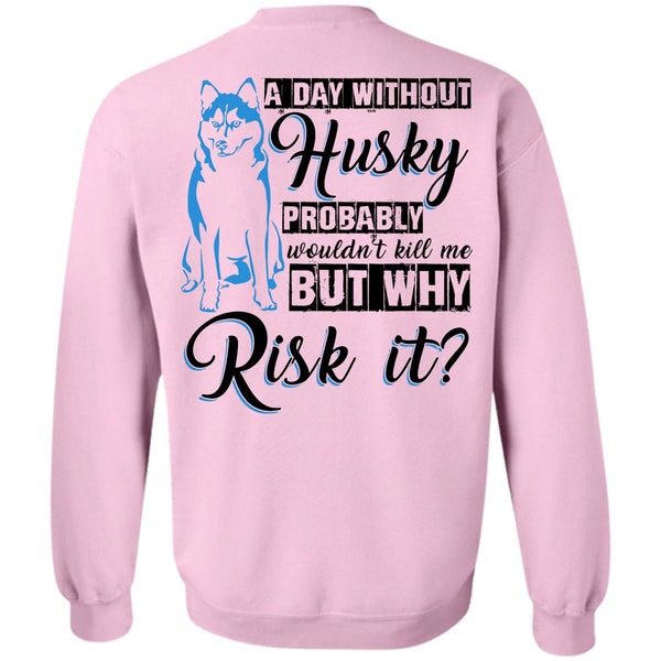 I Love Dog T Shirt, A Day Without Husky Sweatshirt
