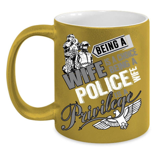 Being A Wife Is A Choise Coffee Mug, Being A Police Wife Is A Privilege Coffee Cup