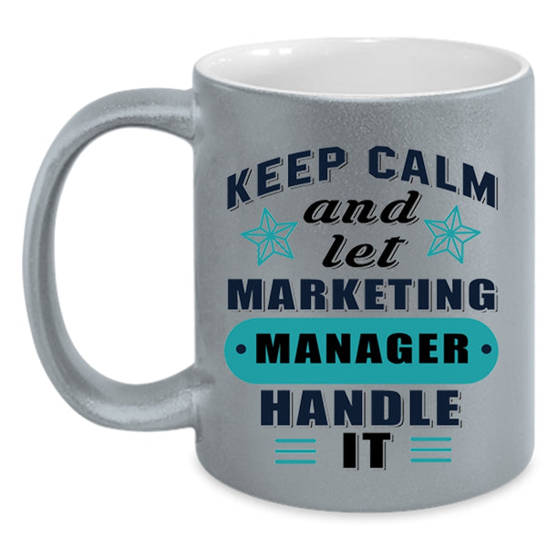 Funny Manager Coffee Mug, Keep Calm And Let Marketing Manager Accent Mug