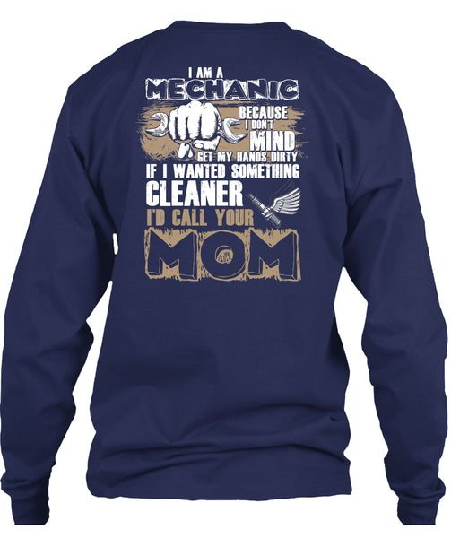 I Am A Mechanic T Shirt, I'd Call Your Mom T Shirt