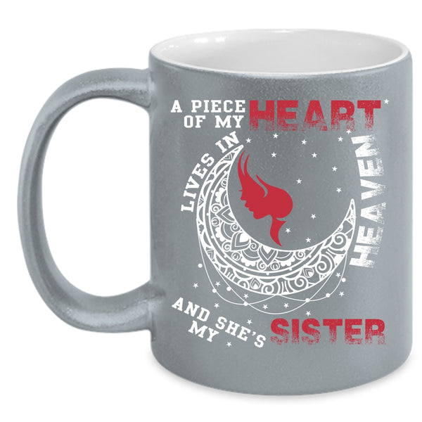A Piece Of My Heart Lives In Heaven Coffee Mug, My Sister Coffee Cup