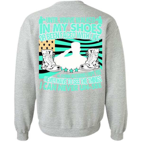 I Love Veteran T Shirt, Until You've Walked In My Shoes Sweatshirt