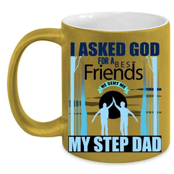 He Sent Me My Step Dad Coffee Mug, I Asked God For A Bestfriends Accent Mug