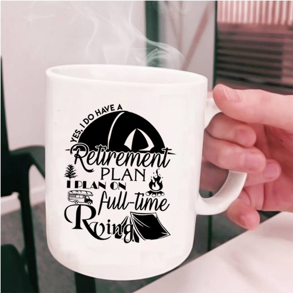 I Plan On Full Time Rving Coffee Mug, I Do Have A Retirement Plan Cup