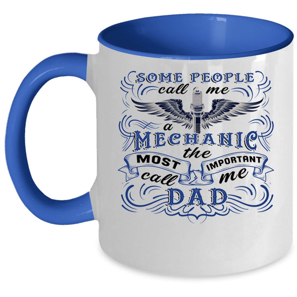 The Most Important Call Me Dad Coffee Mug, Some People Call Me A Mechanic Accent Mug