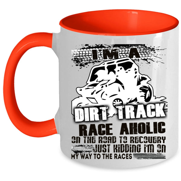 Cool Dirt Track Raceaholic Coffee Mug, I'm A Dirt Track Raceaholic Accent Mug