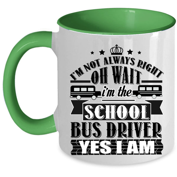 Funny School Bus Driver Coffee Mug, I'm The School Bus Driver Accent Mug