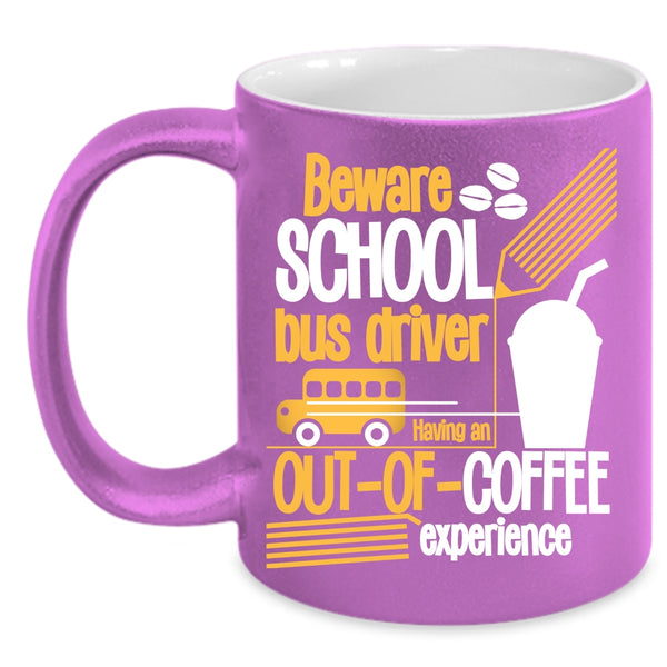 Beware School Bus Driver Coffee Mug, Cute Gift For Bus Drivers Coffee Cup