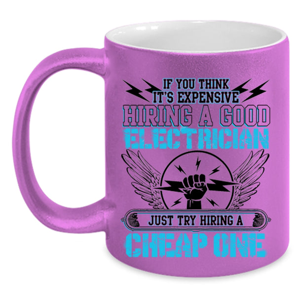 Try Hiring A Cheap One Coffee Mug, It's Expensive Hiring A Good Electrician Accent Mug