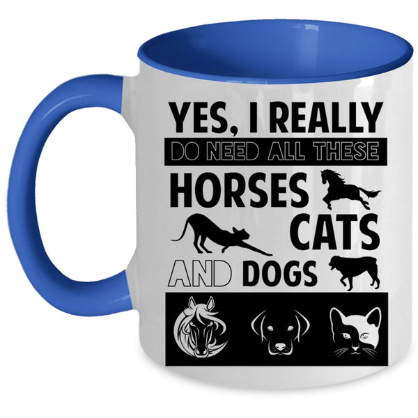 I Really Do Need All These Horses Cats And Dogs Cup, Cute Dogs Mug