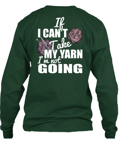 If I Can't Take My Yarn T Shirt, I'm Not Going T Shirt