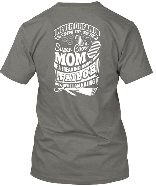 I'd Grow Up To Be A Cool Mom T Shirt, Awesome Tailor T Shirt