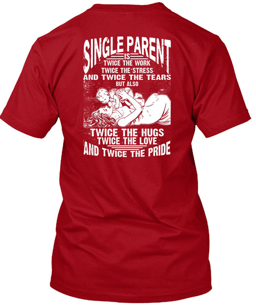 Single Parent Is Twice The Work T Shirt, Twice The Hug T Shirt