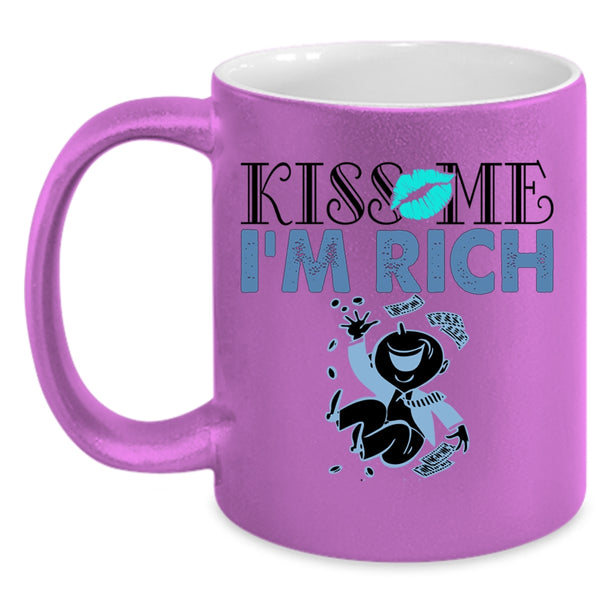 Funny Gift For My Friends Coffee Mug, Kiss Me I'm Rich Accent Mug