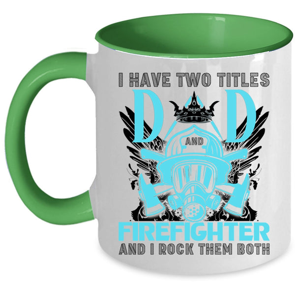Best Dad Ever Coffee Mug, I Have Two Titles Dad Firefighter Accent Mug
