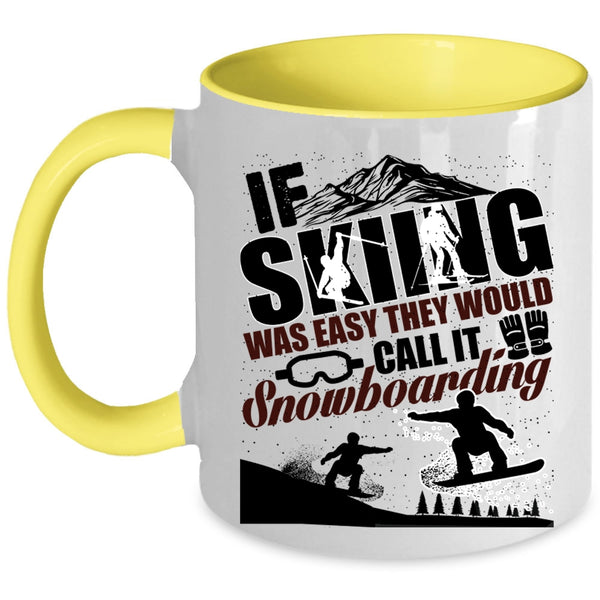 The Would Call It Snowboarding Coffee Mug, If Skiing Was Easy Accent Mug