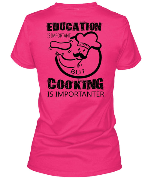 Education Is Important But Cooking Is Importanter T Shirt, My Job T Shirt