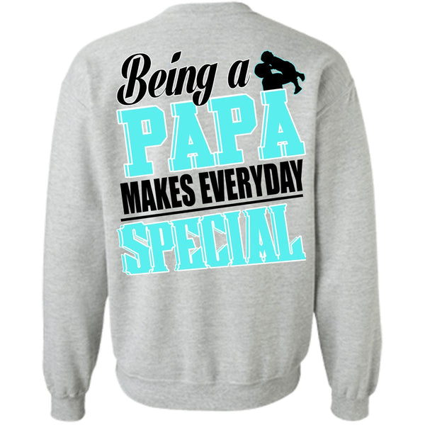 I Love Dad T Shirt, Being A Papa Makes Everyday Special Sweatshirt