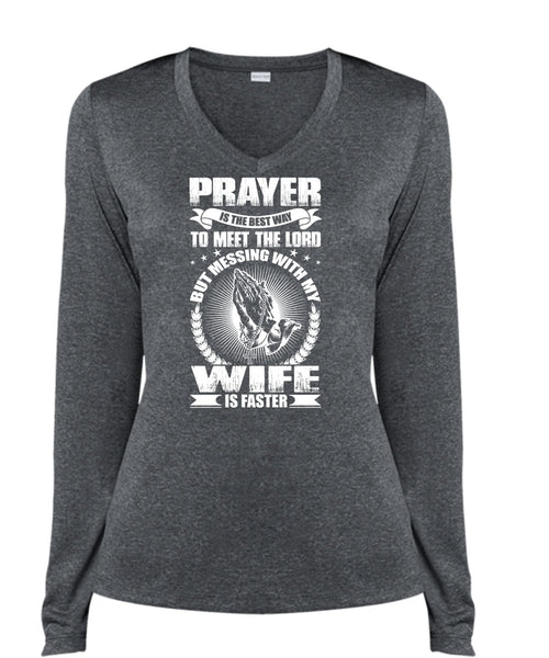 Prayer Is The Best Way T Shirt, Messing With My Wife Is Faster T Shirt, Cool Shirt (Ladies LS Heather V-Neck)