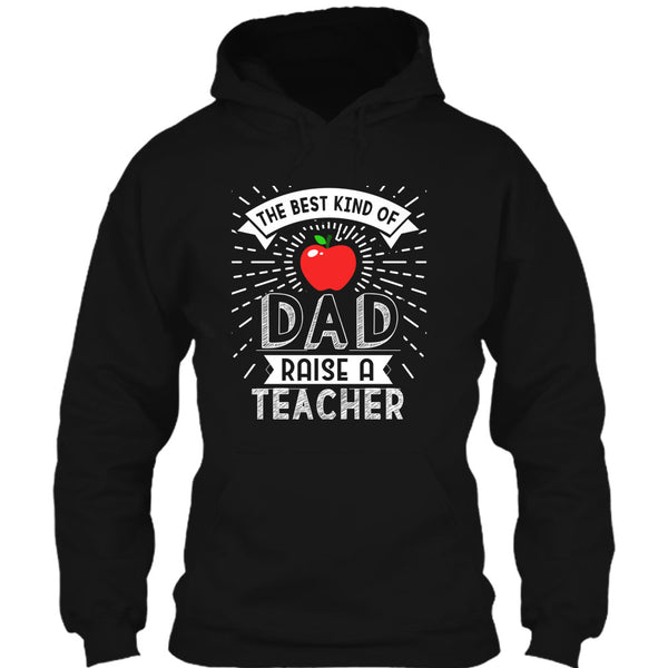 The Best Kind Of Dad Raise A Teacher T Shirt, Cool Dad T Shirt