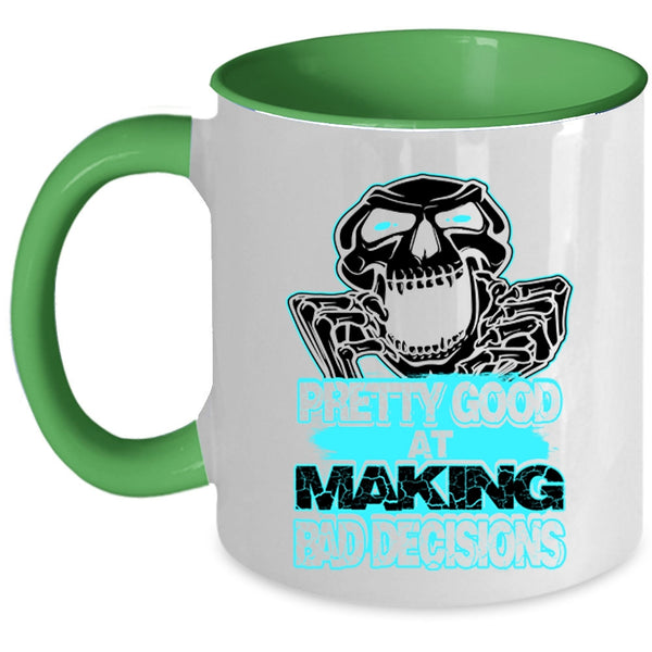Funny Saying Coffee Mug, Pretty Good At Making Bad Decisions Accent Mug