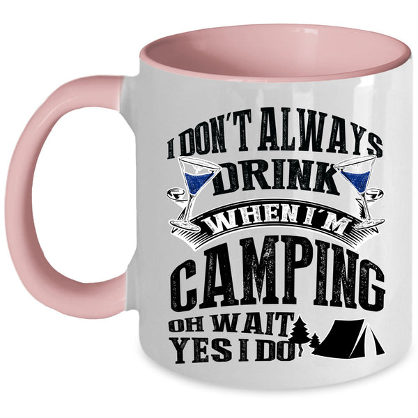 Outdoor Coffee Mug, I Don't Always Drink When I'm Camping Accent Mug