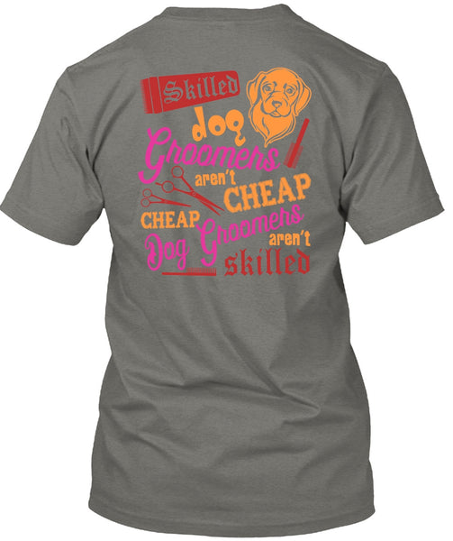 Skilled Dog Groomers Aren't Cheap T Shirt, Being A Groomer T Shirt
