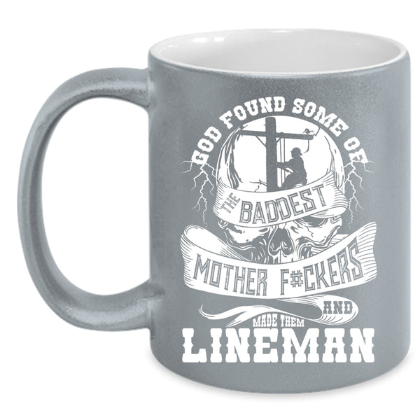 The Baddest Mother Coffee Mug, Made Them Lineman Coffee Cup