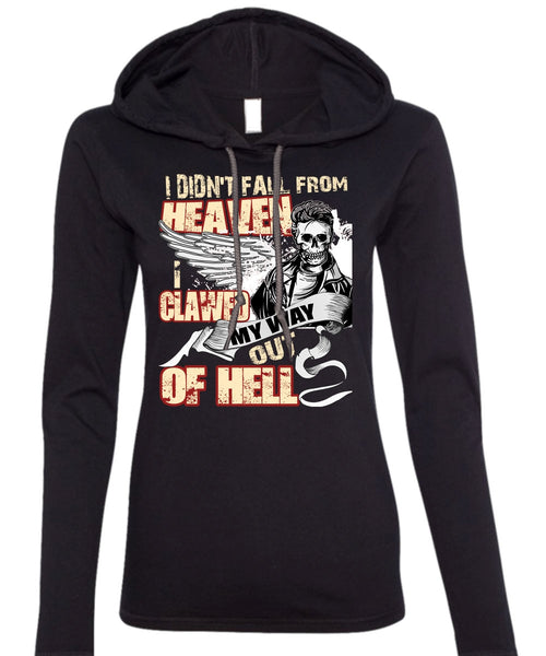 I Didn't Fall From Heaven T Shirt, I Clawed My Way Out Of Hell T Shirt (Anvil Ladies Ringspun Hooded)